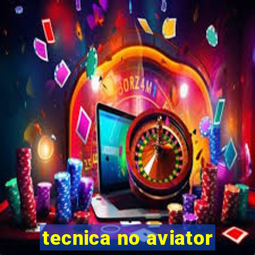 tecnica no aviator